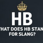 What Does HB Stand For Slang? The Full, Unfiltered Answer