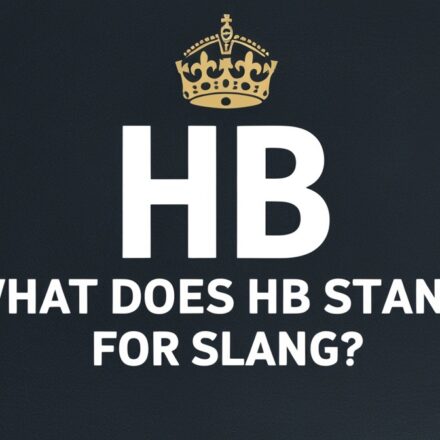 What Does HB Stand For Slang? The Full, Unfiltered Answer